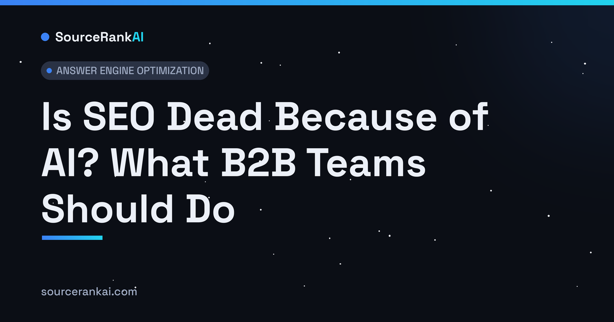Is SEO Dead Because of AI? What B2B Teams Should Do